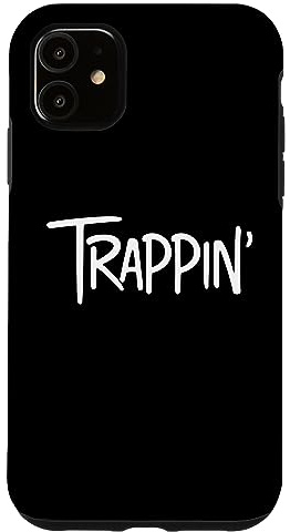 Trappin Gangsta Rapper Trap Lord Trap House Music Trapping Case for iPhone 11
