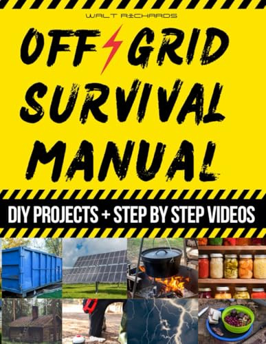 Off Grid Survival Manual: How to Survive Off the Grid with No Grid Survival Projects for Energy, Water, Food Independence, and Self-Sufficient Backyard Preparedness
