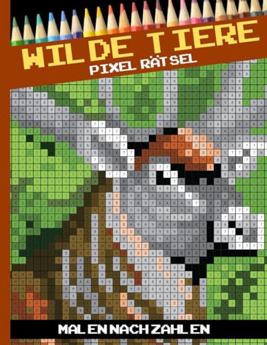 Wilde Tiere Pixel rätsel Malbuch: Stressabbauende Designs für die Entspannung von Erwachsenen - Die Aktivität einer niedlichen Malseite Farbe nach der ... - Malen-nach-Zahlen-Aktivität, Band 1)