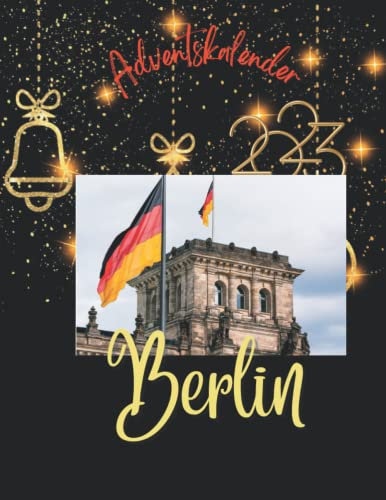 Adventskalender berlin 2023: 24 einzigartige Schnappschüsse der Stadt, die niemals schläft, mit 24 faszinierenden Fakten und Bildern.