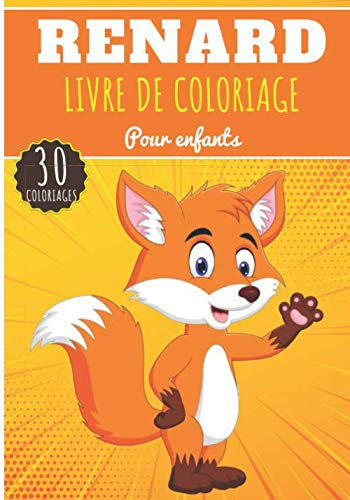 Livre de Coloriage Renard: Pour Enfants Filles & Garçons | Livre Préscolaire 30 Pages et Dessins Uniques à Colorier sur Les Renards, Renard roux, ... nature sauvage | Idéal Activité à la Maison.