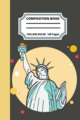 Statue of Liberty Composition Notebook: Statue of Liberty Composition Notebook: Statue of Liberty Composition Notebook College Ruled, Statue of ... Notebook Journal 120 6x9 Wide Ruled Pages