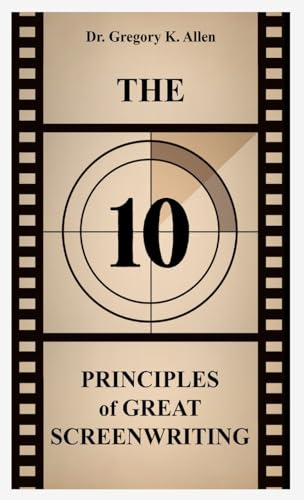 The 10 Principles of Great Screenwriting: How to Make An Average Script Extraordinary