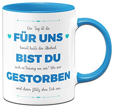 Tassenbrennerei Original - Tasse mit Spruch Für uns bist Du gestorben - Kaffeetasse als Geschenk zum Abschied für Kollegen oder Kollegin - Abschiedsgeschenk lustig (Blau)