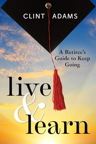 Live & Learn: A Retiree's Guide to Keep Going (English Edition)
