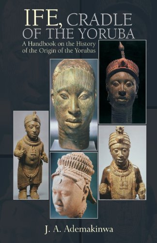 Ife, Cradle of the Yoruba by J. A. Ademakinwa (2013-12-08)