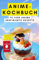 Anime-Kochbuch: 75 von Anime inspirierte Rezepte