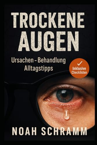 TROCKENE AUGEN - Ursachen, Therapie & Alltagstipps – inkl. Tagebuch & Arzt-Checkliste