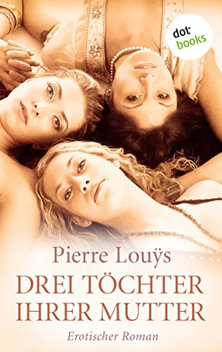 Drei Töchter ihrer Mutter: Erotischer Roman