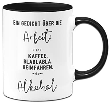 Tassenbrennerei Original Tasse mit Spruch - Ein Gedicht über die Arbeit - Büro Kaffeetasse lustig - Geschenk für Kollegen, Kollegin (Schwarz)