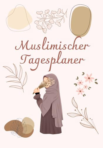 Täglicher Planer für muslimische Frauen: To-Do-Liste und Tagesziele, Gebetsverfolgung und Dua des Tages, Organisatorisches Notizbuch für Frauen