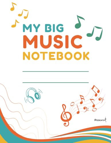 My Big Music Notebook: Blank Staff Paper for Writing Songs, Practicing Notation, and Learning Music Theory
