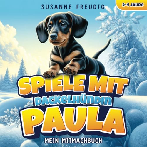 Spiele mit Dackelhündin Paula: Das Mitmachbuch für 2-4 Jahre (Meine Dackelhündin Paula)