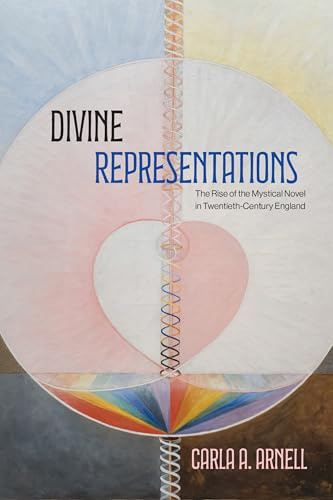 Divine Representations: The Rise of the Mystical Novel in Twentieth-Century England (SUNY series in Western Esoteric Traditions)