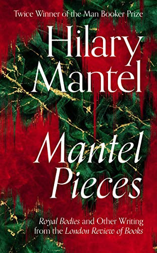 Mantel Pieces: The New Book from The Sunday Times Best Selling Author of the Wolf Hall Trilogy (English Edition)