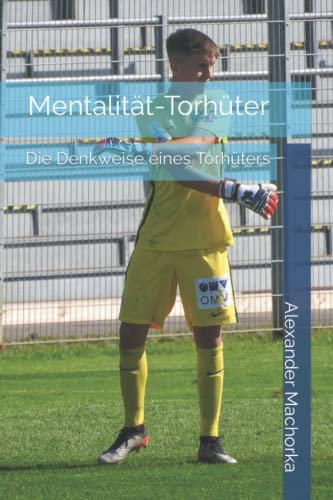 Mentalität-Torhüter: Die Denkweise eines Torhüters