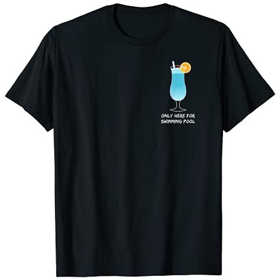 Only here for swimming pool - lover - love favorite drink T-Shirt
