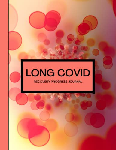 Long Covid Recovery Progress Journal: A self-help journal in relation to Covid, and Long Covid for adults to monitor symptoms, treatments, and recovery.
