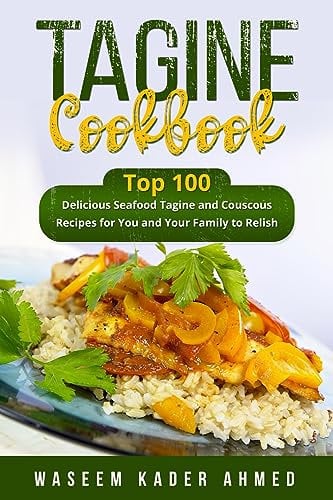 Tagine Cookbook: Top 100 delicious Seafood Tagine and Couscous Recipes for You and Your Family to Relish