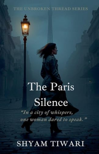 The Paris Silence: In a city of whispers, one woman dared to speak. (The Unbroken Thread, Band 1)
