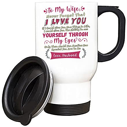 to My Wife Never Forget That I Love You Romantic Present from Husband to Wife, Boyfriend to Girlfriend, Hubby to Wifey, Anniversary, Birthday, Silver/White Insulated Travel Tea/Coffee Mug. (White)