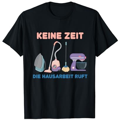 Keine Zeit Die Hausarbeit ruft Küche Haushalt Putzen T-Shirt