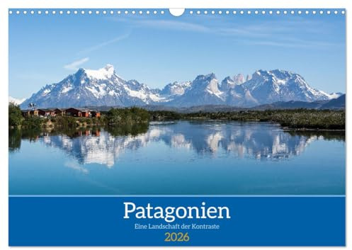 Patagonien - Eine Landschaft der Kontraste (Wandkalender 2026 DIN A3 quer), CALVENDO Monatskalender: Patagonien fasziniert mit einer atemberaubenden Landschaft (CALVENDO Natur)