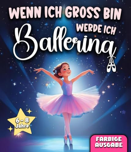 Wenn ich groß bin, werde ich Ballerina: Eine magische Geschichte über Freundschaft, Mut und innere Stärke | Das perfekte Erstlesebuch für Mädchen im Alter von 6 bis 8 Jahren