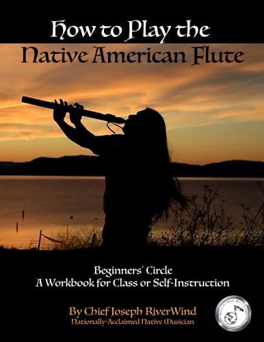 How To Play the Native American Flute: Beginners' Circle - Student Workbook for Class or Self-Instruction