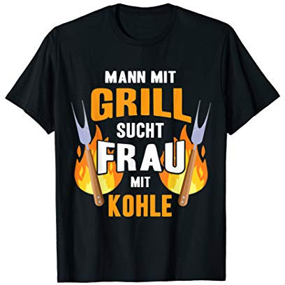 Mann mit Grill sucht Frau mit Kohle lustiger Spruch Grillen T-Shirt