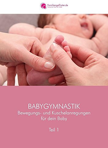 Babygymnastik: Bewegungs- und Kuschelanregungen für dein Baby / Teil 1