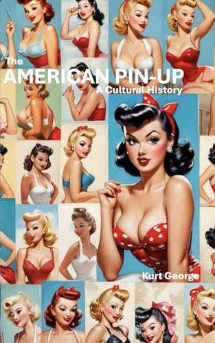 The American Pin-Up: A Cultural History