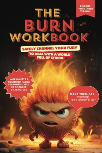 The Burn Workbook: Safely Channel Your Fury to Deal With a World Full of Stupid: Funny Burn Book Notebook With Prompts and Coloring Pages