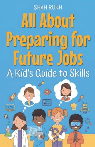 All About Preparing for Future Jobs: A Kid's Guide to Skills (Illustrated Books for Kids, Band 29)