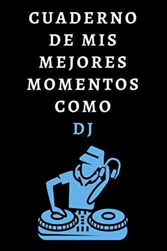 Cuaderno De Mis Mejores Momentos Como DJ: Ideal Para Regalar A Tu DJ Favorito - 120 Páginas