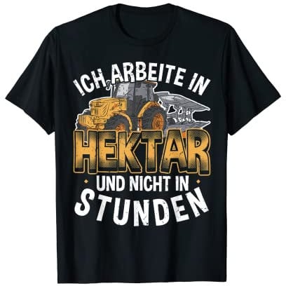 Ich Arbeite In Hektar Nicht In Stunden, Traktor, Landwirt T-Shirt
