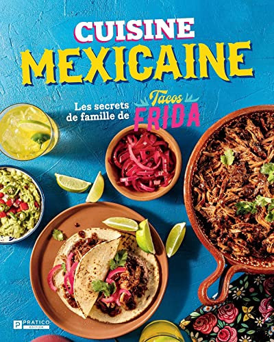 Cuisine mexicaine: Les secrets de famille de Tacos Frida (French Edition)