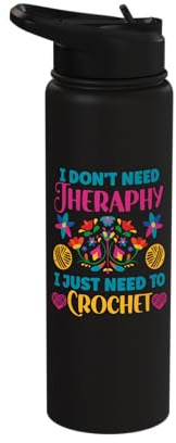 Crochet I Don't Need Therapy I Just Need to Crochet Knitting Stainless Steel Insulated Water Bottle