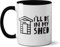 Coffee Mug Ceramic White Novelty Funny 11oz - Gifts for Ill BE in My SHED - Office, Home, Novelty Gifts, Xmas Gift, Perfect Birthday Present, Funny Mugs for Men,