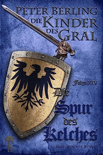 Die Spur des Kelches: Folge XIV des 17-bändigen Kreuzzug-Epos Die Kinder des Gral