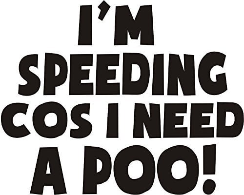 I Am Speeding Because I Need A Poo Sticker | Black 7.5x5.5 Car Sticker Vinyl | Speeding Funny Joke Novelty Car Bumper Window Sticker for Cars, Vans, Bikes, Scooters