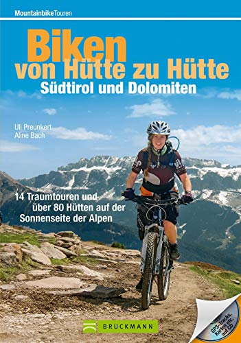 Bike Guide Dolomiten und Südtirol - von Hütte zu Hütte: 16 Traumtouren und über 60 Hütten auf der Sonnenseite der Alpen in einem MTB Touren-Führer. Mit GPS-Tracks und Karten. (Mountainbiketouren)