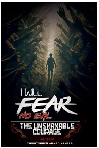 I Will Fear No Evil The Unshakable Courage