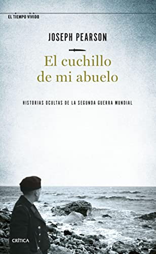 El cuchillo de mi abuelo: Historias ocultas de la segunda guerra mundial (El Tiempo Vivido)