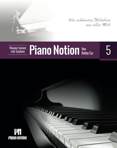 Klavier lernen mit System Piano Notion Buch Fünf: Die schönsten Melodien aus aller Welt (Klavier lernen mit System Piano Notion / Deutsch, Band 5)