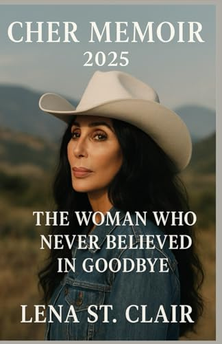 Cher Memoir 2025: The Woaman Who Never Believed In Goodbye