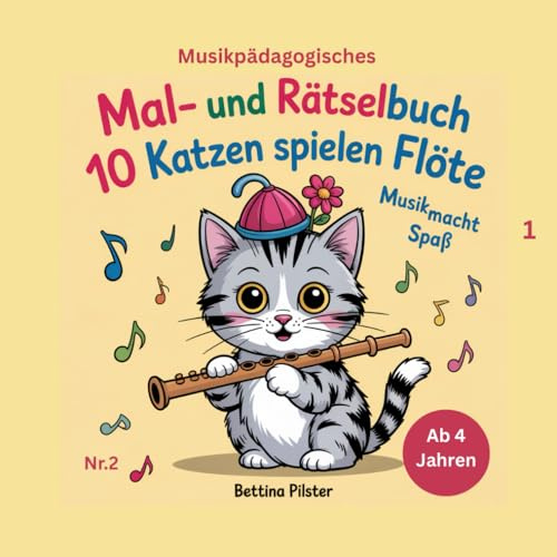 10 Kätzchen spielen Flöte: Musik macht Spaß! Mal- und Rätselbuch (Musik macht Spaß! Musikpädagogische Mal- und Rätselbücher von Bettina Pilster, Band 2)