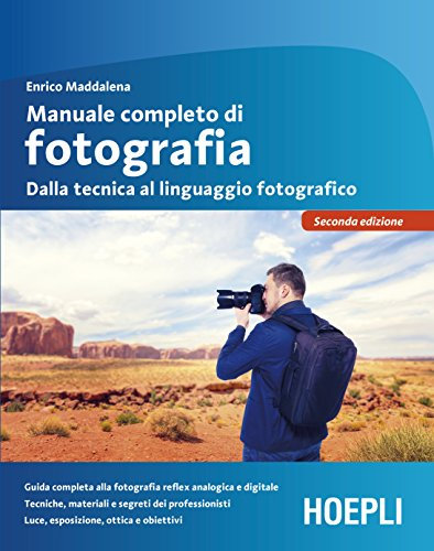 Manuale completo di fotografia: Dalla tecnica al linguaggio fotografico