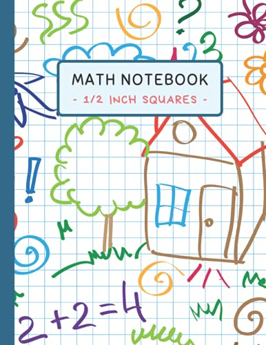 Math Notebook 1/2 Inch Squares: Large Lined Graph Paper Composition Notebook for Kids – 1/2 Inch Squares, 8.5” x 11”, 100 Pages Quad Ruled 2x2 (2 ... Math, Science & Drawing Classes Doodle Cover