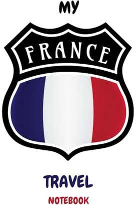 MY FRANCE TRAVEL NOTEBOOK: Convenient way to plan your travel schedule